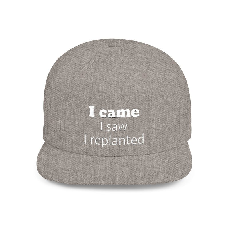 Stylish Flat Bill Snapback Hat - I Came, I Saw, I Replanted, Unisex Cap, Gift for Him/Her, Summer Accessory