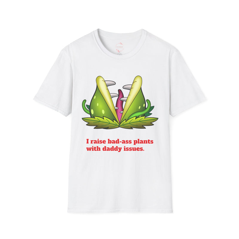 Fun Plant Lover T-Shirt | I Raise Bad-Ass Plants with Daddy Issues |Casual Wear