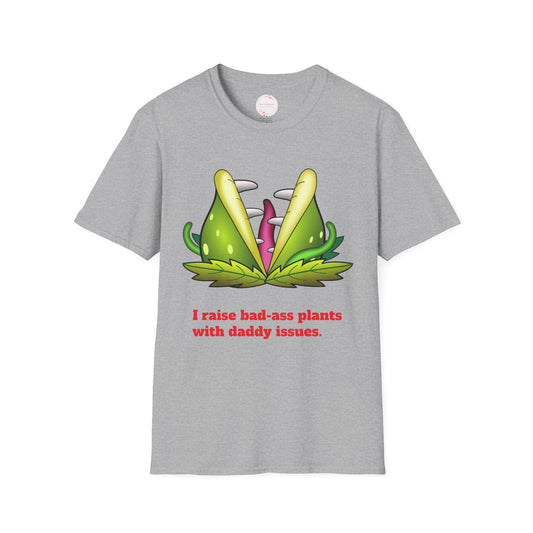 Fun Plant Lover T-Shirt | I Raise Bad-Ass Plants with Daddy Issues |Casual Wear
