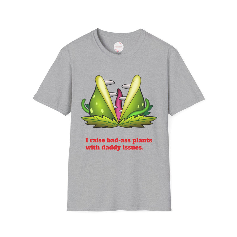 Fun Plant Lover T-Shirt | I Raise Bad-Ass Plants with Daddy Issues |Casual Wear