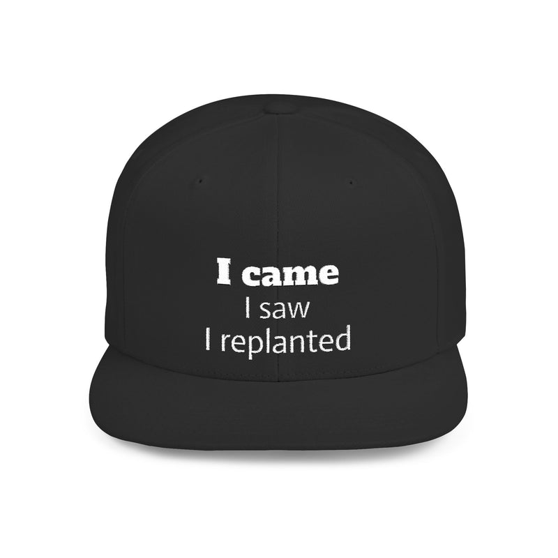 Stylish Flat Bill Snapback Hat - I Came, I Saw, I Replanted, Unisex Cap, Gift for Him/Her, Summer Accessory
