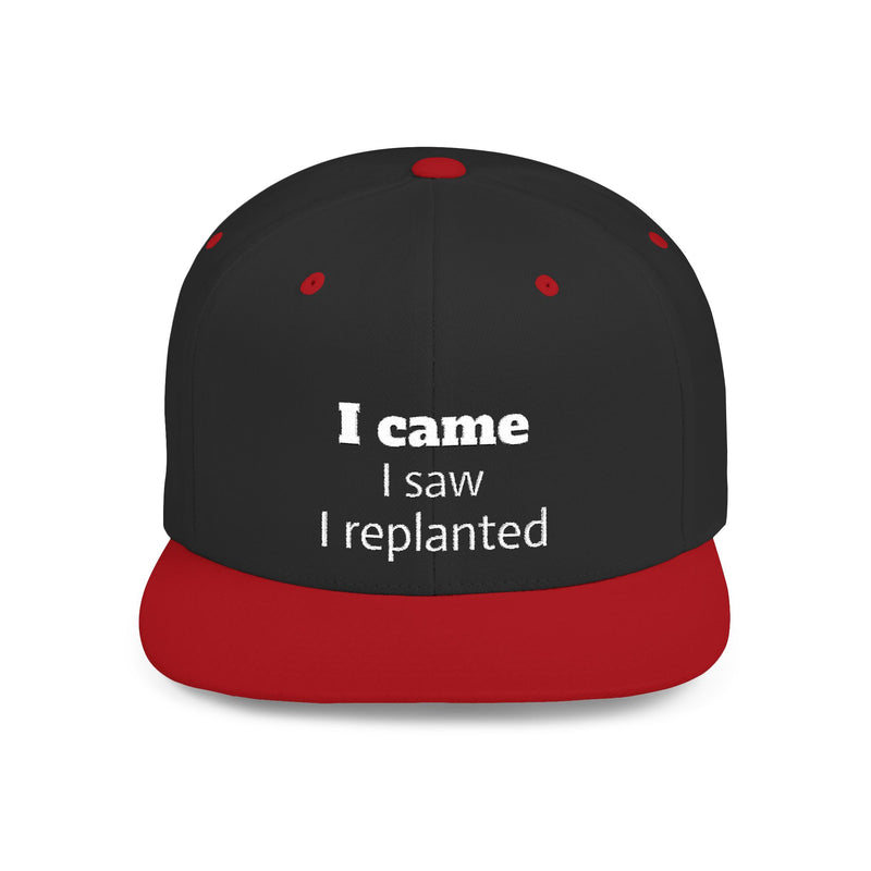 Stylish Flat Bill Snapback Hat - I Came, I Saw, I Replanted, Unisex Cap, Gift for Him/Her, Summer Accessory