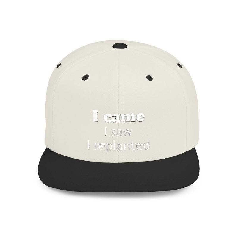 Stylish Flat Bill Snapback Hat - I Came, I Saw, I Replanted, Unisex Cap, Gift for Him/Her, Summer Accessory